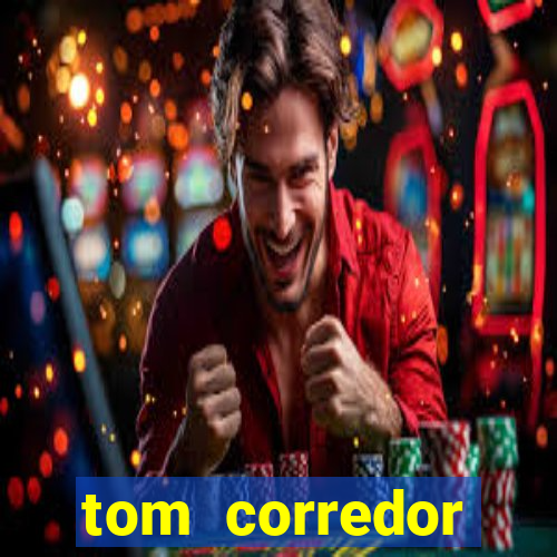 tom corredor dinheiro infinito